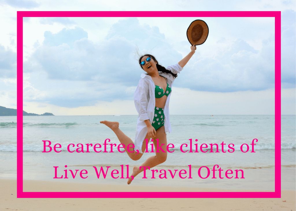 Be care free like the clients work with Live Well Travel Often