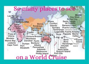 Map of the world - Captioned: "So many places to see on a world cruise"